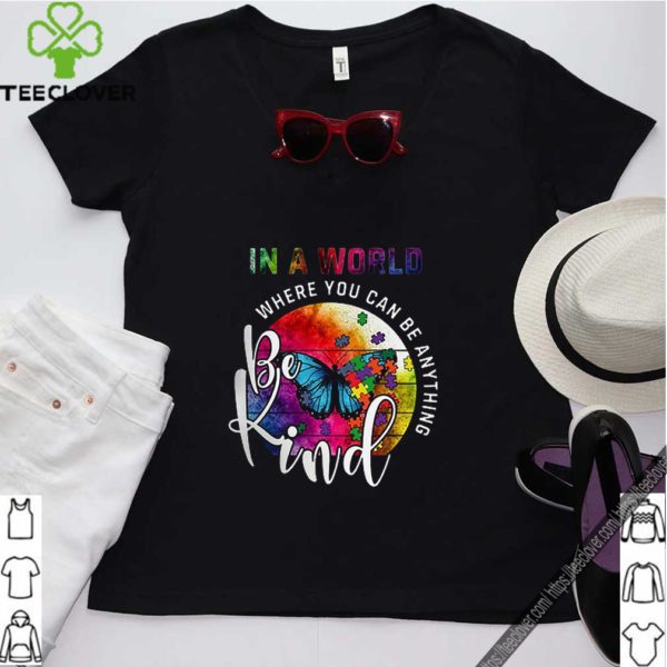 Autism butterfly In a world where you can be anything be kind hoodie, sweater, longsleeve, shirt v-neck, t-shirt