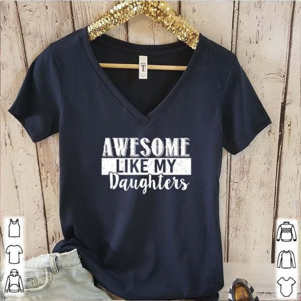 Awesome Like My Daughters hoodie, sweater, longsleeve, shirt v-neck, t-shirts