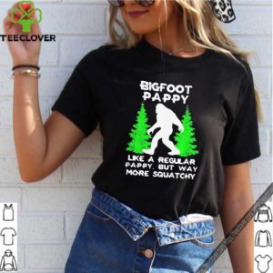 Bigfoot pappy like a regular pappy but way more squatchy shirt