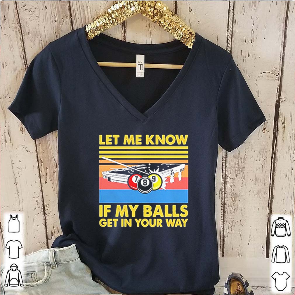 Billard let me know if my balls get in your way vintage shirts 6 Billard let me know if my balls get in your way vintage s