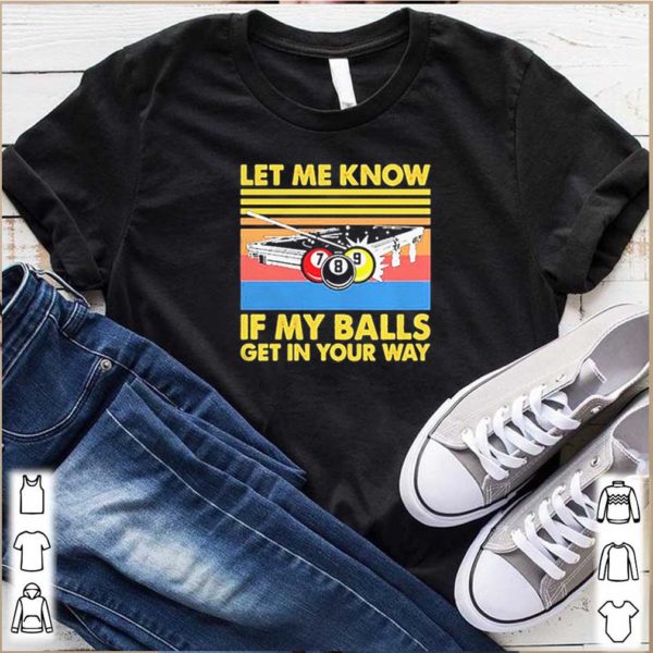 Billard let me know if my balls get in your way vintage hoodie, sweater, longsleeve, shirt v-neck, t-shirts