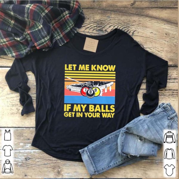 Billard let me know if my balls get in your way vintage hoodie, sweater, longsleeve, shirt v-neck, t-shirts