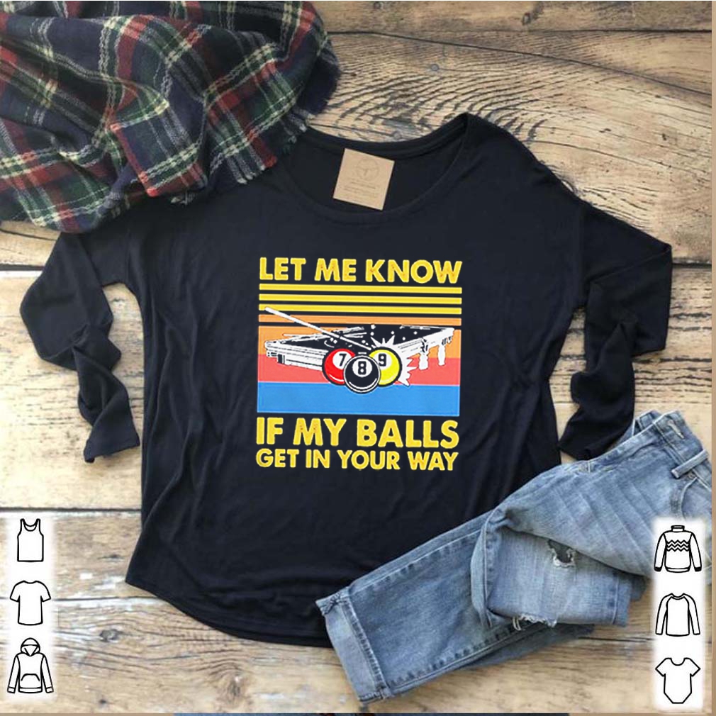 Billard let me know if my balls get in your way vintage shirts 7 Billard let me know if my balls get in your way vintage s