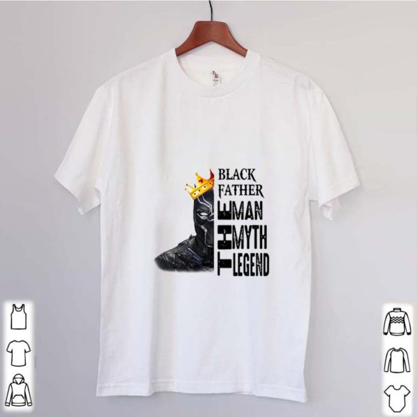 Black Panther father the man the myth the legend shirts