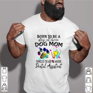 Born To Be A Stay At Home Dog Mom Forced To Go To Work Dental Assistant