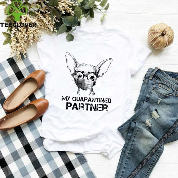 Chihuahua Face Mask My Quarantined Partner Shirt