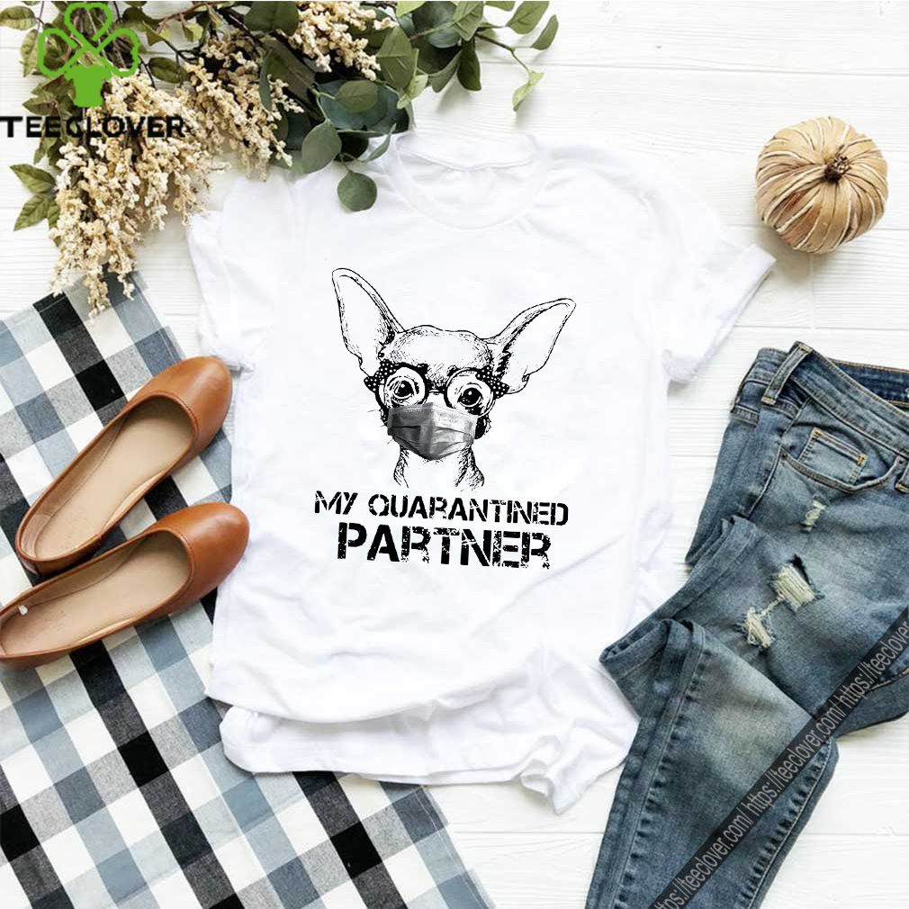 Chihuahua Face Mask My Quarantined Partner Shirt 6 Chihuahua Face Mask My Quarantined Partner