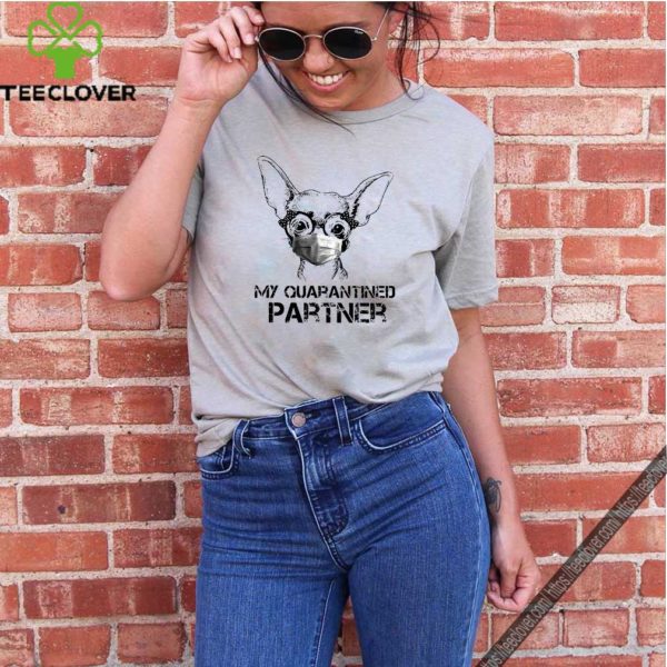 Chihuahua Face Mask My Quarantined Partner Shirt
