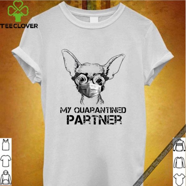 Chihuahua Face Mask My Quarantined Partner Shirt