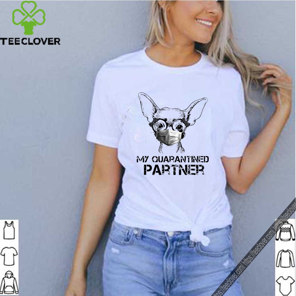 Chihuahua Face Mask My Quarantined Partner Shirt 8 Chihuahua Face Mask My Quarantined Partner