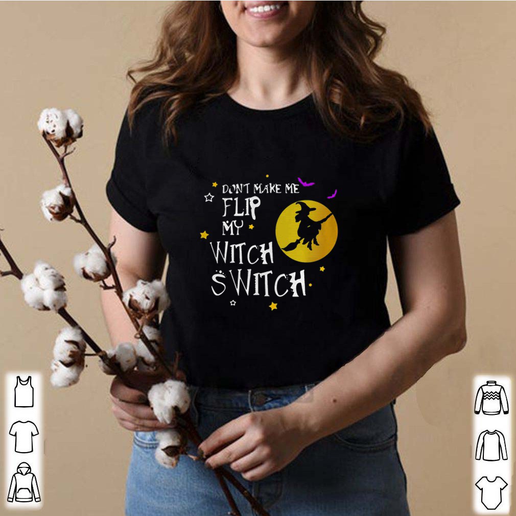 Don’t Make Me Flip My Witch Switch Halloween shirts 8 Don’t Make Me Flip My Witch Switch Halloween s