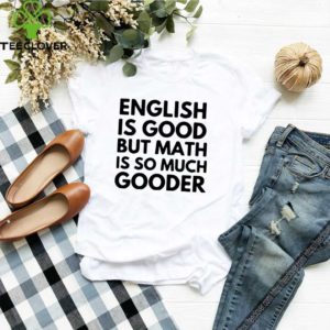 English Is good but math is so much gooder