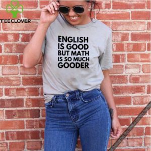 English Is good but math is so much gooder