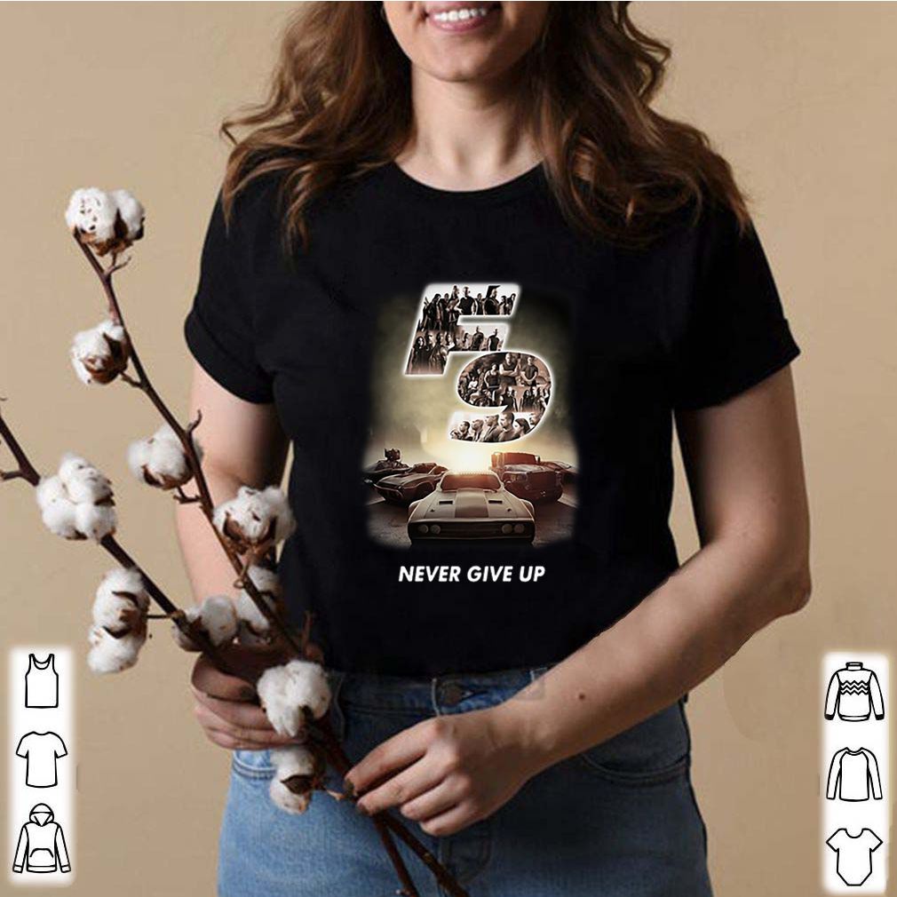 F9 Fast And Furious 9 Never Give Up Cars shirt 8 F9 Fast And Furious 9 Never Give Up Cars