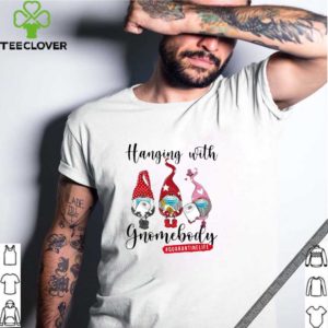 Hanging With Gnomes Body Quarantine Life Shirt