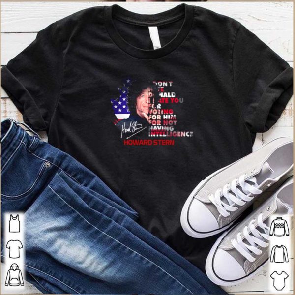 Howard Stern signature I don’t hate Donald I hate you for voting for him hoodie, sweater, longsleeve, shirt v-neck, t-shirt