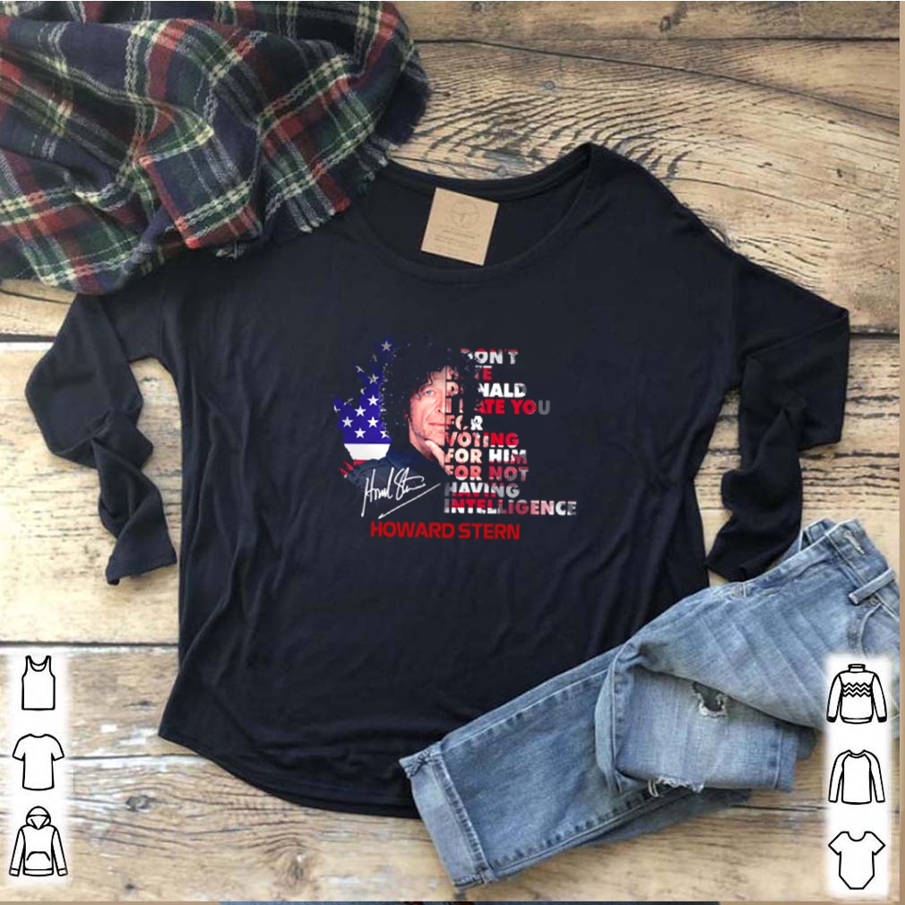 Howard Stern signature I don’t hate Donald I hate you for voting for him shirt 7 Howard Stern signature I don’t hate Donald I hate you for voting for him