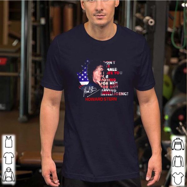 Howard Stern signature I don’t hate Donald I hate you for voting for him shirt