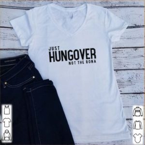 Hungover just not the rona shirt