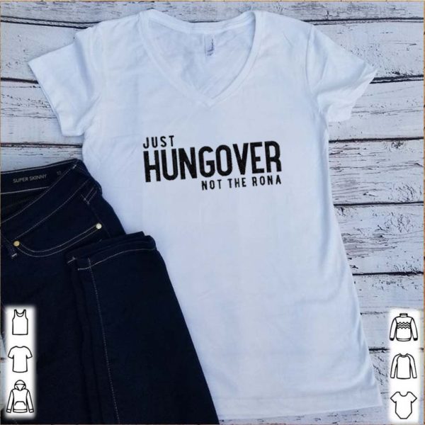 Hungover just not the rona shirt