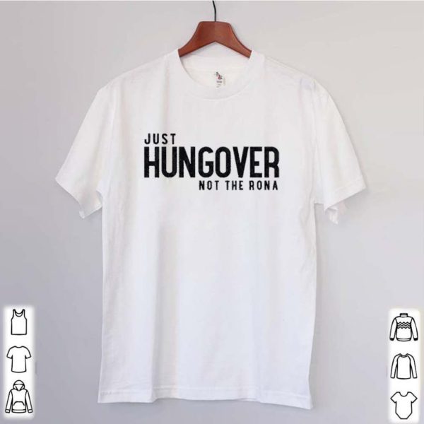 Hungover just not the rona shirt