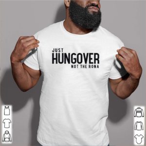 Hungover just not the rona shirt