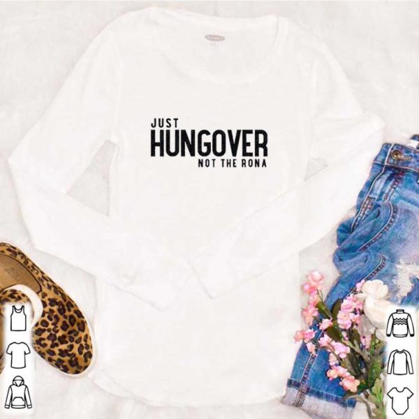 Hungover just not the rona shirt