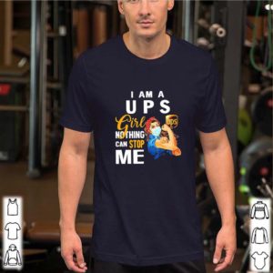 I Am A Ups Girl Nothing Can Stop Me Coronavirus shirt