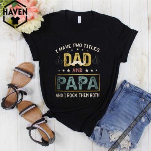 I have two titles dad and papa and i rock them both vintage father day shirt