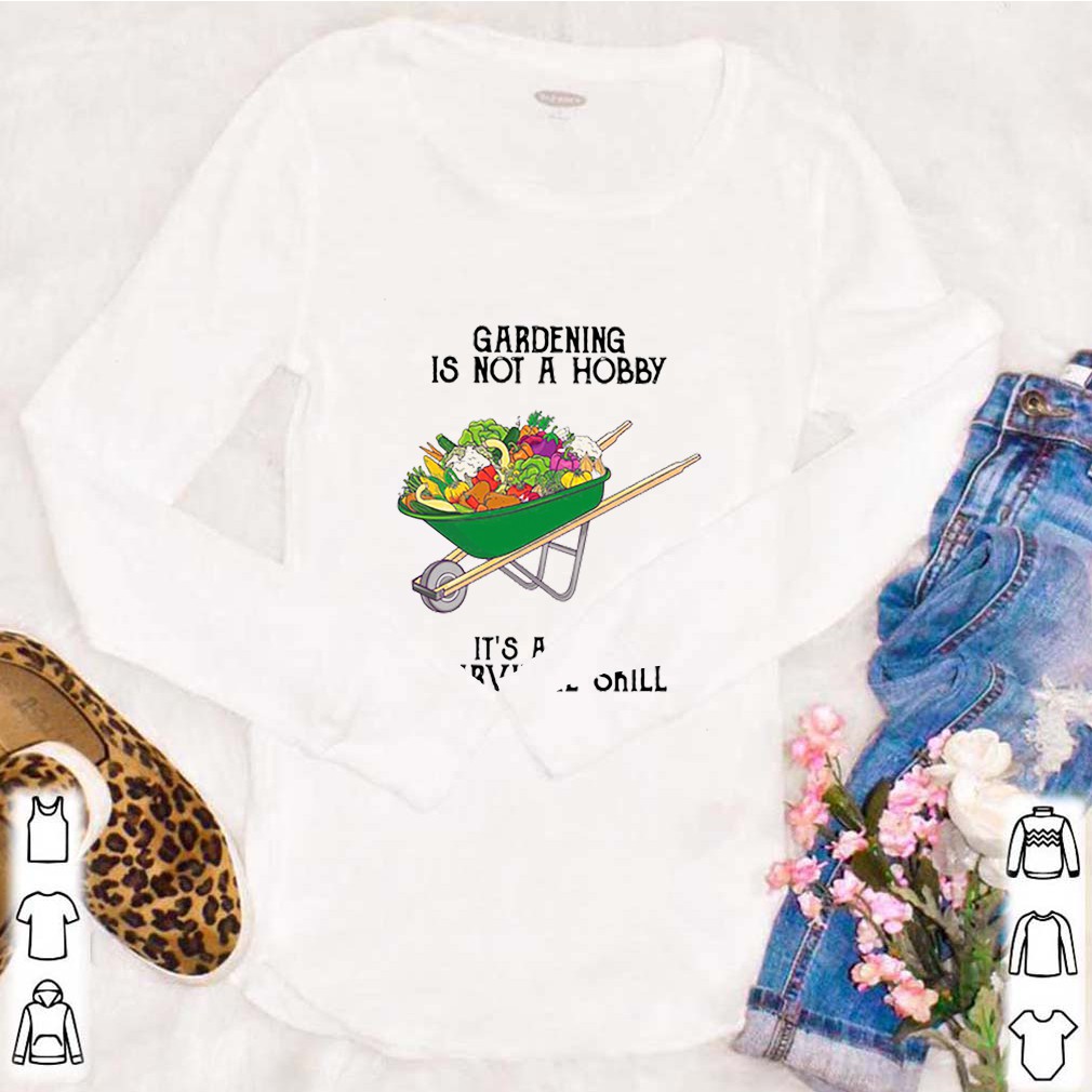 It’s a 2020 survival skill gardening is not a hobby shirt 8 It’s a 2020 survival skill gardening is not a hobby
