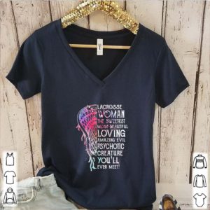 Lacrosse woman the sweetest most beautiful loving amazing evil shirt