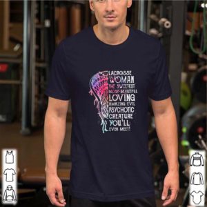 Lacrosse woman the sweetest most beautiful loving amazing evil shirt