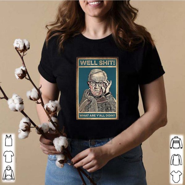 Leslie Jordan well shit what are Y’all doin hoodie, sweater, longsleeve, shirt v-neck, t-shirt