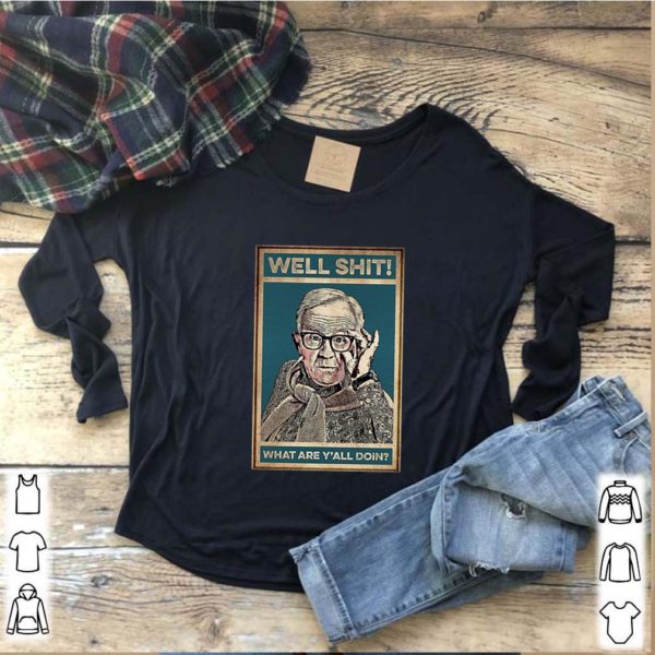 Leslie Jordan well shit what are Y’all doin hoodie, sweater, longsleeve, shirt v-neck, t-shirt