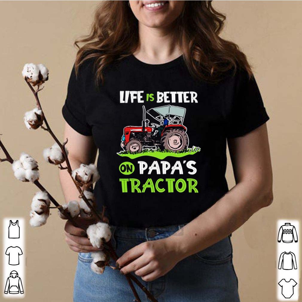 Life is better on Papa’s tractor shirts 8 Life is better on Papa’s tractor