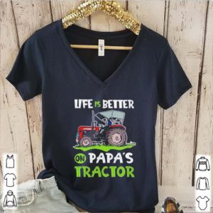 Life is better on papas tractor shirt