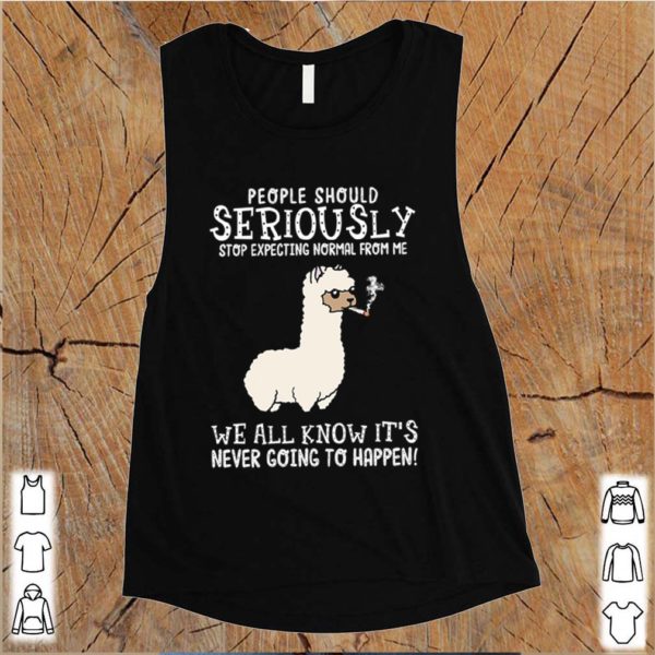 Llama people should seriously stop expecting normal from me we all know hoodie, sweater, longsleeve, shirt v-neck, t-shirt