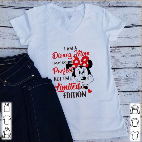 Minnie Mouse I Am Disney Mom I May Not Be Perfect But I’m Limited Edition shirt