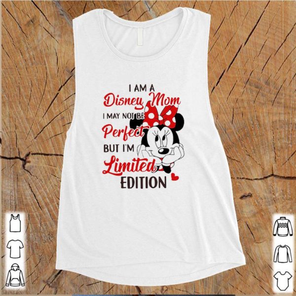 Minnie Mouse I Am Disney Mom I May Not Be Perfect But I’m Limited Edition shirt