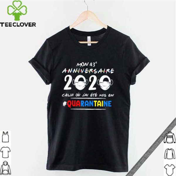 Mon 43e Anniversaire 2020 Celui Ou J’ai Ete Mis En Quarantaine Shirt