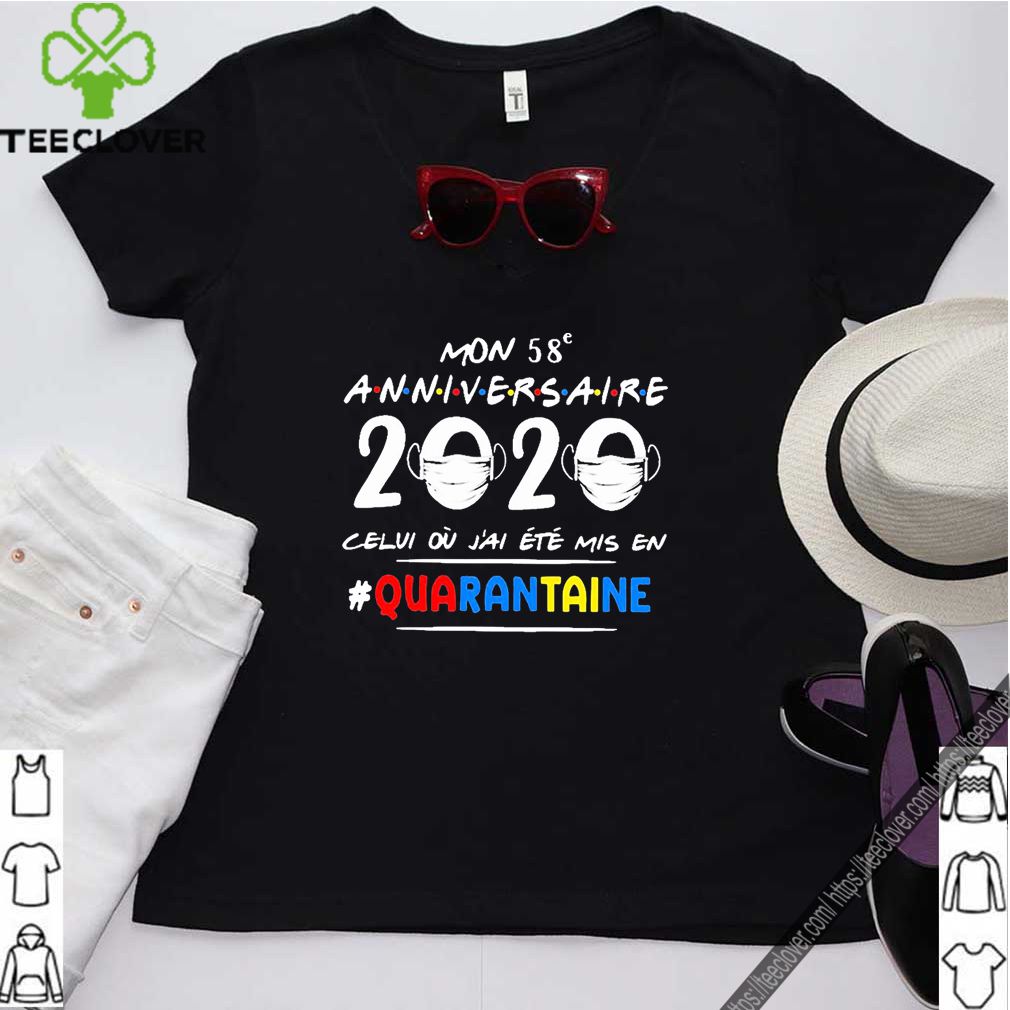 Mon 58e Anniversaire 2020 Celui Ou J’ai Ete Mis En Quarantaine Shirt 9 Mon 58e Anniversaire 2020 Celui Ou J’ai Ete Mis En Quarantaine