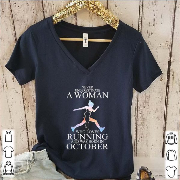 Never Underestimate A Woman Who Loves Running And Was Born In October hoodie, sweater, longsleeve, shirt v-neck, t-shirt