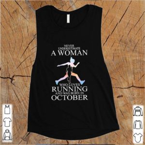 Never Underestimate A Woman Who Loves Running And Was Born In October