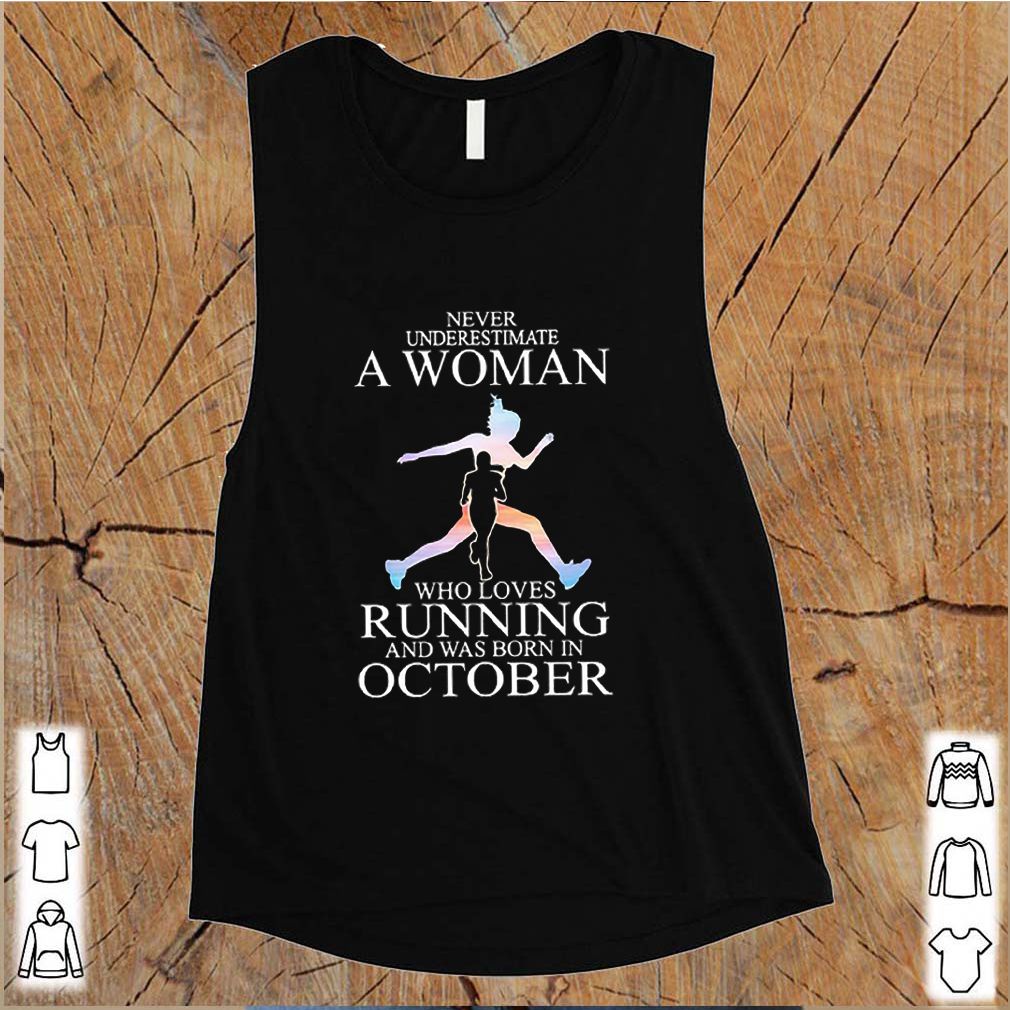 Never Underestimate A Woman Who Loves Running And Was Born In October shirt 9 Never Underestimate A Woman Who Loves Running And Was Born In October