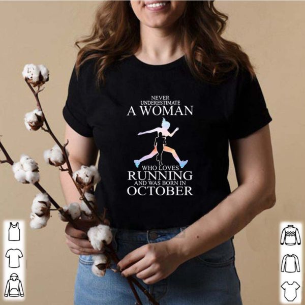 Never Underestimate A Woman Who Loves Running And Was Born In October hoodie, sweater, longsleeve, shirt v-neck, t-shirt
