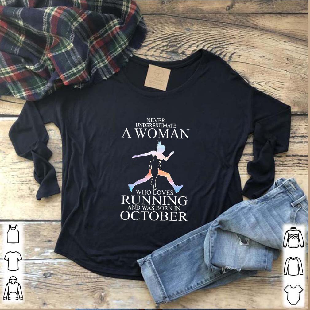 Never Underestimate A Woman Who Loves Running And Was Born In October shirt 7 Never Underestimate A Woman Who Loves Running And Was Born In October