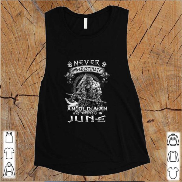 Never Underestimate And Old Man Who Was Born In June Viking shirt