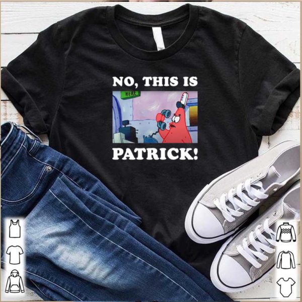 No this is Patrick Spongebob hoodie, sweater, longsleeve, shirt v-neck, t-shirt