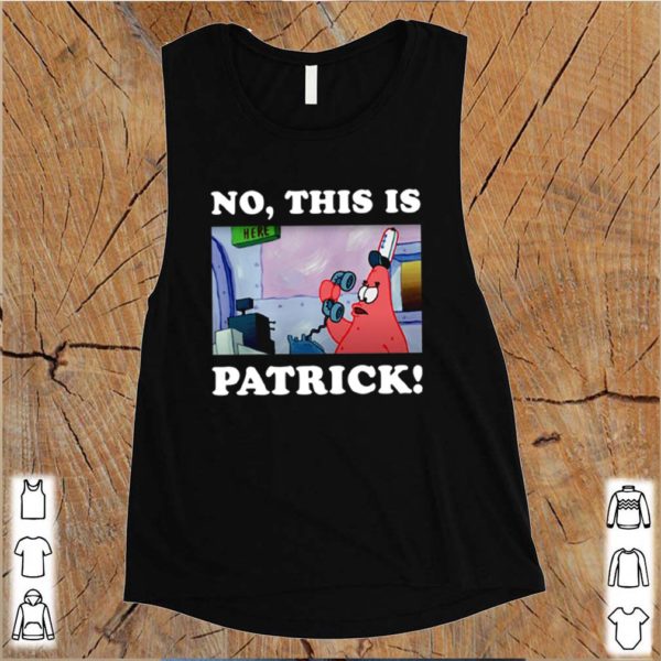 No this is Patrick Spongebob hoodie, sweater, longsleeve, shirt v-neck, t-shirt