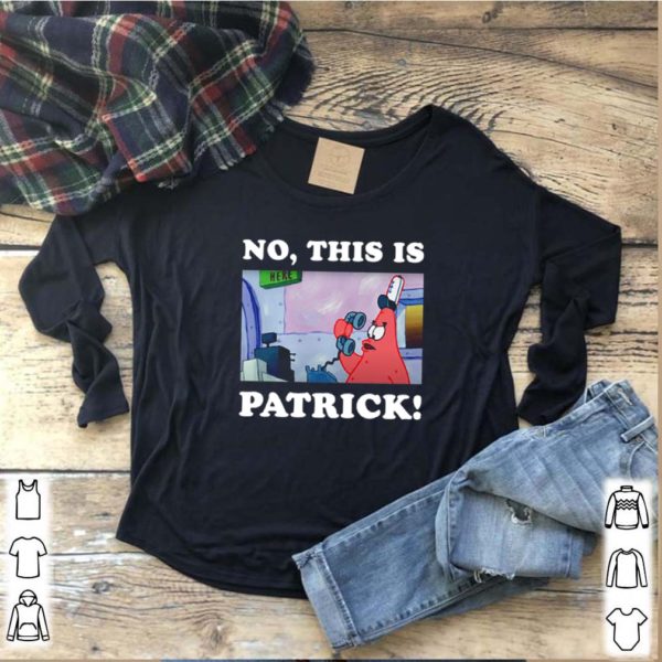 No this is Patrick Spongebob hoodie, sweater, longsleeve, shirt v-neck, t-shirt